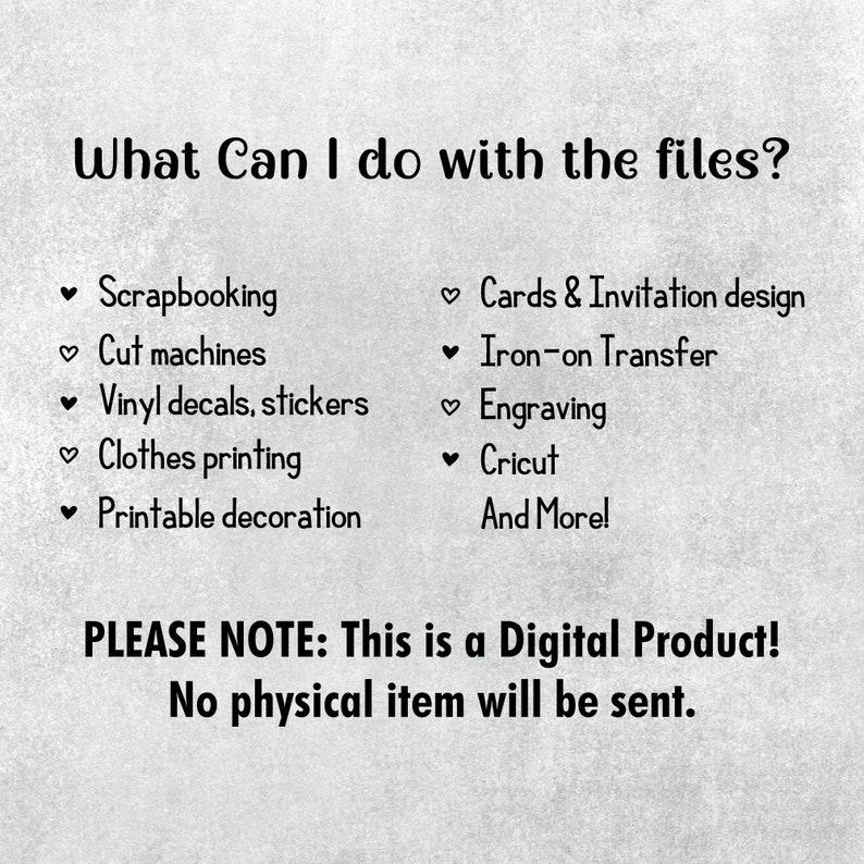 May include: A list of ways to use digital files, including scrapbooking, cut machines, vinyl decals, stickers, clothes printing, printable decoration, cards and invitation design, iron-on transfer, engraving, Cricut, and more. The text "PLEASE NOTE: This is a Digital Product! No physical item will be sent." is also included.