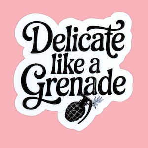 Delicate Like a Grenade Vinyl Sticker: Feminist Mental Health Decal