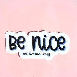 Be Nice Vinyl Sticker: Positive Reminder Decal for Laptop, Water Bottle