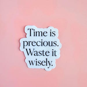 Time Is Precious Vinyl Sticker: Minimalist Quote, Laptop Decal