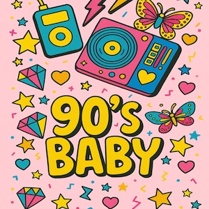 May include: A pink illustration with a 90s theme. It features yellow text saying "90's BABY" with a blue and pink record player, a blue music player, butterflies, stars, hearts, diamonds, and lightning bolts.