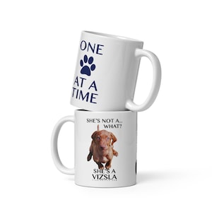 She&#39;s Not A What! in Color w/ One Paw At A Time - Hungarian Vizsla White Mug - Coffee, Tea, Vizsla Mom, Vizsla Dad, Vizsla gift