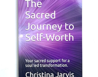 The Sacred Journey to Self-Worth Healing Workbook for Women in Transition, By Christina Jarvis CCHt Hypnotherapist, Coach, Author, Healer