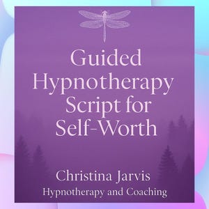 May include: Purple background with a white dragonfly illustration. Text reads "Guided Hypnotherapy Script for Self-Worth" and "Christina Jarvis Hypnotherapy and Coaching".