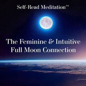 The Feminine Intuitive Full Moon Connection Self-Read Meditation™ for Personal Use, Therapist, Self Hypnosis, Self Meditation, PDF