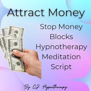 May include: A hand holding a stack of US dollar bills with the text "Attract Money", "Stop Money Blocks", "Hypnotherapy Meditation Script", and "By CJ Hypnotherapy" on a pink and blue background.