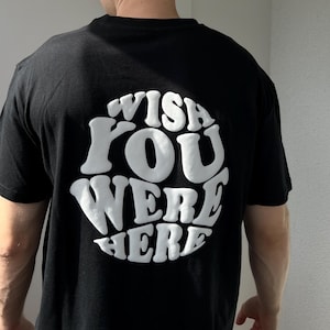 Camiseta con estampado puff - Ojalá estuvieras aquí, camiseta con estampado en la espalda, estampado 3D, camiseta estampada, oversize, idea de regalo, camiseta con dicho