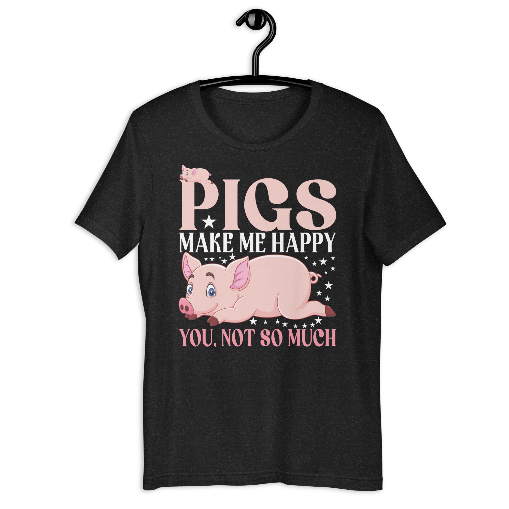 Pigs Make Me Happy Farm Animal Lovers Pink Oinkers Funny Pig Unisex t-shirt