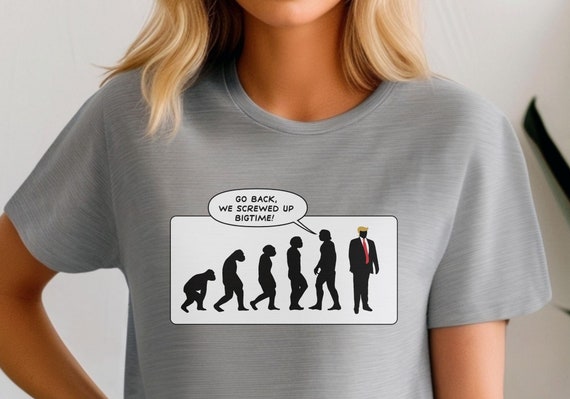 Go Back We Messed Up Trump Evolutio Funny Anti Trump T-Shirt Go Back We Messed Up Trump Evolutio Funny Anti Trump T-Shirt