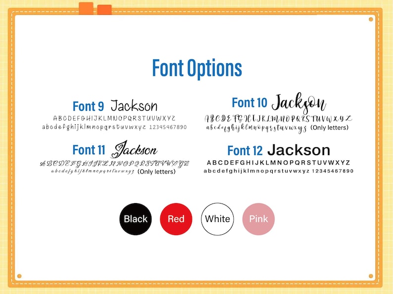 May include: A chart titled Font Options displaying four distinct typeface styles labeled Font 9, Font 10, Font 11, and Font 12, each showing the name Jackson, full alphabets, and numbers. Below are four circular color swatches labeled Black, Red, White, and Pink.