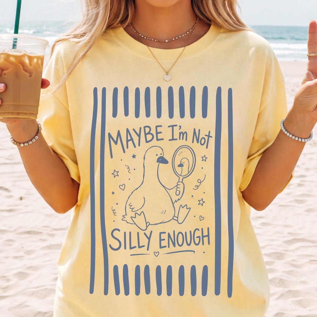 Silly Goose PNG | Maybe I'm Not Silly Enough | Funny Summer Shirt ...