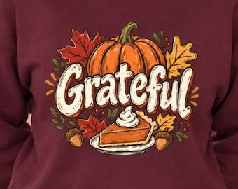 Thanksgiving Sweatshirt for Women: Grateful Fall Crewneck, Pumpkin Pie Graphic Sweater, Autumn Pumpkin Shirt, Thanksgiving Gift for Her