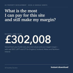 Könnte beinhalten: Eine dunkelblaue digitale Grafik für einen Excel- und Google Sheets-Rechner zur Immobilienentwicklung im Vereinigten Königreich. Sie enthält den Text: What is the most I can pay for this site and still make my margin? Residual land value £302,008. Solved from your build cost, your end values and your target margin – with real SDLT, LBTT and LTT for England, Scotland, Wales and Northern Ireland. UK Feasibility Calculator. Instant download.