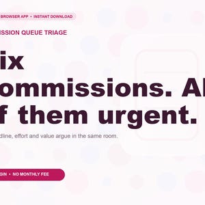May include: A digital graphic for Commission Queue Triage featuring the text: Offline Browser App, Instant Download, Commission Queue Triage, Six commissions. All of them urgent. Let deadline, effort and value argue in the same room, No Login, No Monthly Fee.