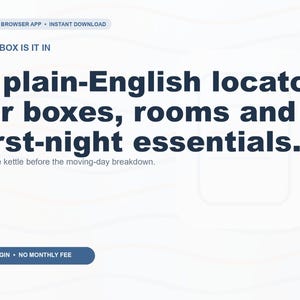 May include: A digital interface for an offline browser app featuring the text: OFFLINE BROWSER APP, INSTANT DOWNLOAD, WHAT BOX IS IT IN, A plain-English locator for boxes, rooms and first-night essentials, Find the kettle before the moving-day breakdown, NO LOGIN, NO MONTHLY FEE.