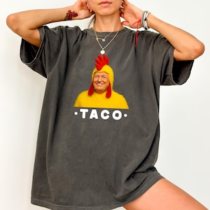 Comfort Colors Taco Trump Shirt Trump Taco T-shirt Trump Always Chickens Out Tee Anti-DT Political Protest TShirt