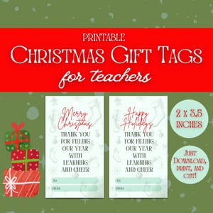 May include: Printable Christmas gift tags for teachers. Two designs feature a green and white background with red text. The text reads "Merry Christmas" and "Happy Holidays". Both tags include the text "Thank you for filling our year with learning and cheer". Each tag has a space to write "To" and "From". The tags are 2 x 3.5 inches.
