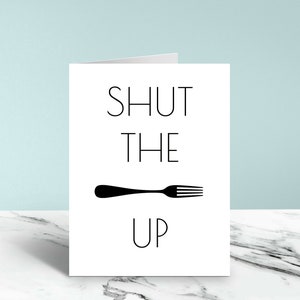 Shut the Fork Up Funny Card