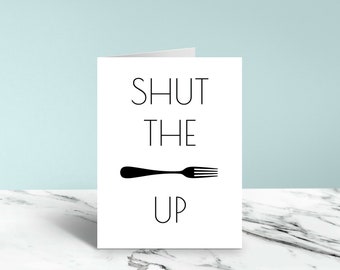 Shut the Fork Up Funny Card