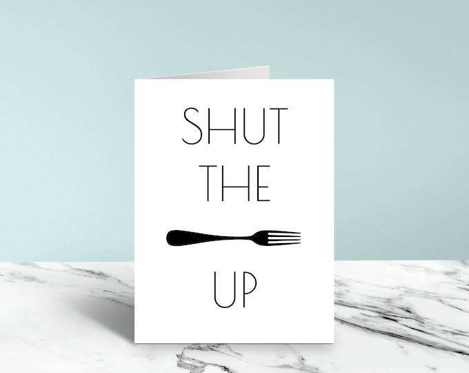 Shut the Fork Up Funny Card