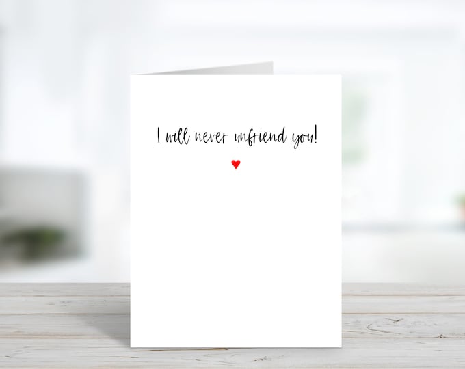 Friendship Note Card, Funny BFF Card, Valentine's Day Card, I will Never Unfriend you!