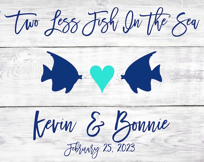 Wedding Sign - Two Less Fish In the Sea - Digital Download - Engagement Sign