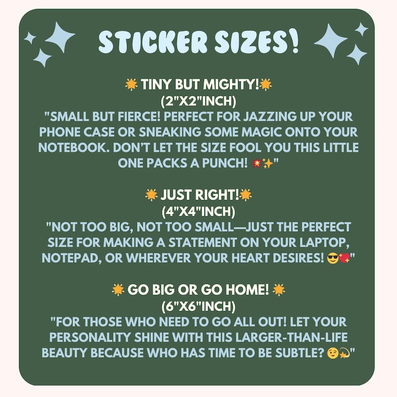 Peut inclure: Fond vert avec du texte blanc qui dit "Sticker Sizes!" et liste trois tailles d'autocollants avec des descriptions. Les tailles sont 2"x2", 4"x4", et 6"x6".