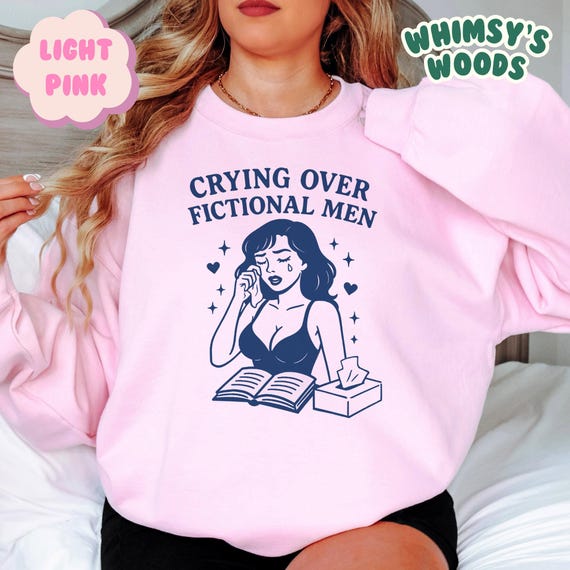 Romance Reader Sweatshirt | Cozy Book Lover Pullover | Literary Girl Top | Crying Over Fictional Men Shirt | Funny Spicy Girl Book Book Gift