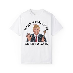Make Patriarchy great again Tshirt