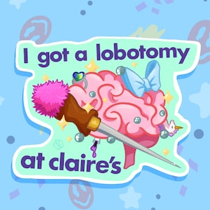 I got a Lobotomy at Claire&#39;s Sticker