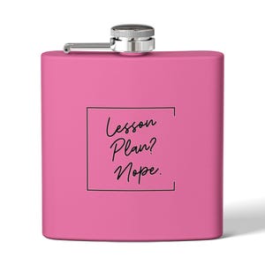 May include: Pink stainless steel flask with a black inscription that reads "Lesson Plan? Nope."