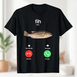 Funny Fih Calling Shirt, Anglers Fish Meme Shirt, Fih Incoming Call Meme Shirt, Fish Humor Shirt, Gift for Fishermen, Fih Fish Meme Shirt