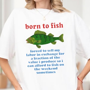 Born To Fish Forced To Sell My Labor Shirt, Fishing Meme Shirt, Funny Fishing Shirt, Weird Fishing Tshirt, Meme Shirt, Fisherman Gift