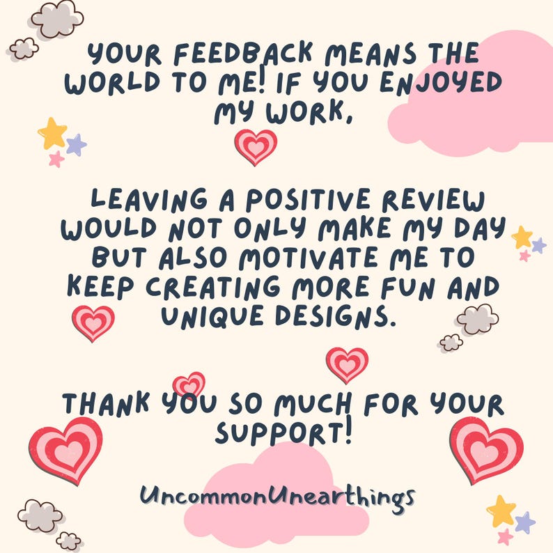 Puede incluir: Una ilustraci&oacute;n rosa y blanca con corazones y estrellas. El texto dice: "&iexcl;Tus comentarios significan el mundo para m&iacute;! Si disfrutaste de mi trabajo, dejar una rese&ntilde;a positiva no solo me har&iacute;a el d&iacute;a, sino que tambi&eacute;n me motivar&iacute;a a seguir creando dise&ntilde;os m&aacute;s divertidos y &uacute;nicos. &iexcl;Muchas gracias por tu apoyo! Uncommon Unearthings."