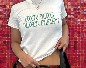 Fund Your Local Artist Baby-T-shirt, Y2K-top, shirt met slogan, quote-shirt, baby-T-shirt voor volwassenen, artiestenshirt, gildan 5000b