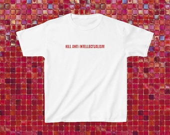 Kill Anti-Intellectualism Baby Tee, Y2K Top, Slogan Shirt, Quote Tee, 2000s Pop Culture Tee, Gildan 5000b