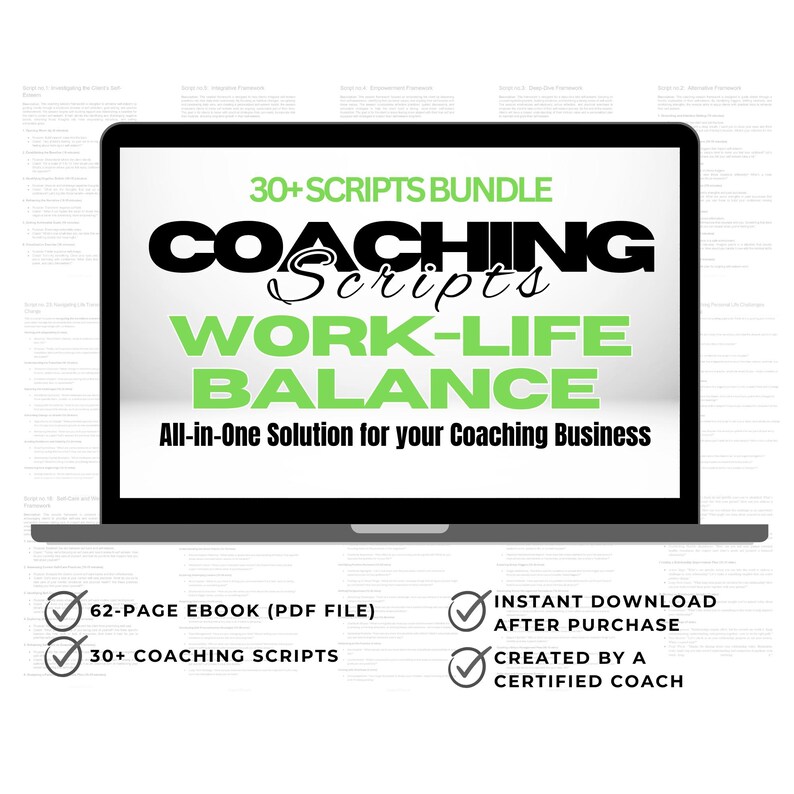 May include: A laptop screen displaying a green and black graphic with the text "30+ SCRIPTS BUNDLE COACHING Scripts WORK-LIFE BALANCE All-in-One Solution for your Coaching Business". Below the laptop are four green checkmarks with text: "62-PAGE EBOOK (PDF FILE)", "30+ COACHING SCRIPTS", "INSTANT DOWNLOAD AFTER PURCHASE", and "CREATED BY A CERTIFIED COACH".