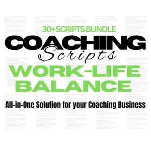 May include: A black and green graphic with the text "30+ SCRIPTS BUNDLE COACHING Scripts WORK-LIFE BALANCE All-in-One Solution for your Coaching Business".