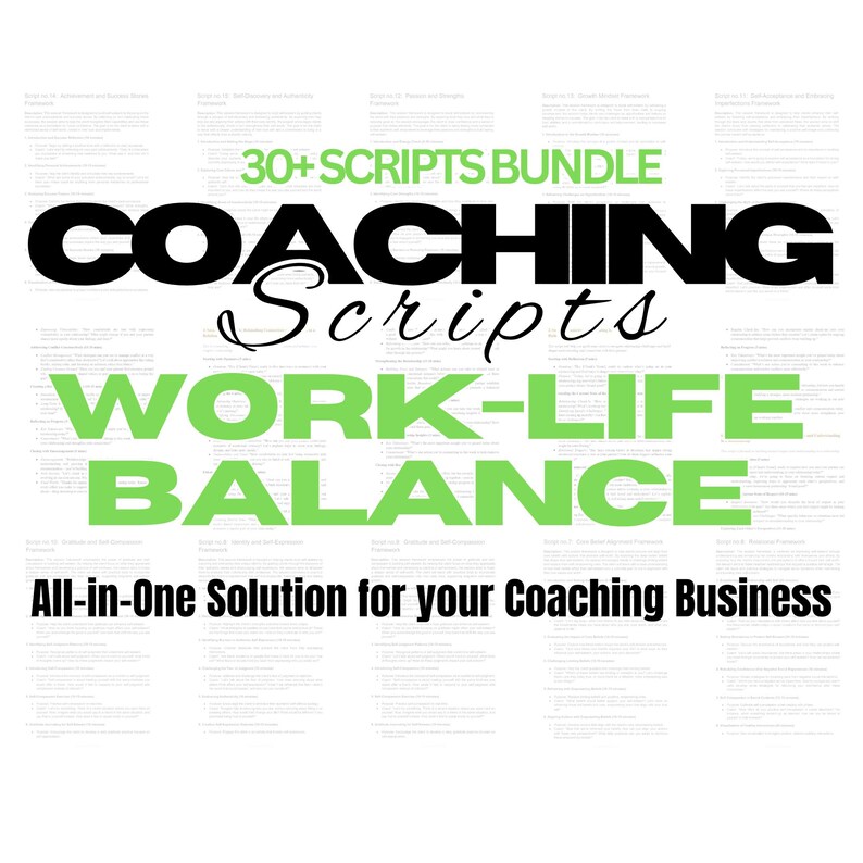 May include: A black and green graphic with the text "30+ SCRIPTS BUNDLE COACHING Scripts WORK-LIFE BALANCE All-in-One Solution for your Coaching Business".