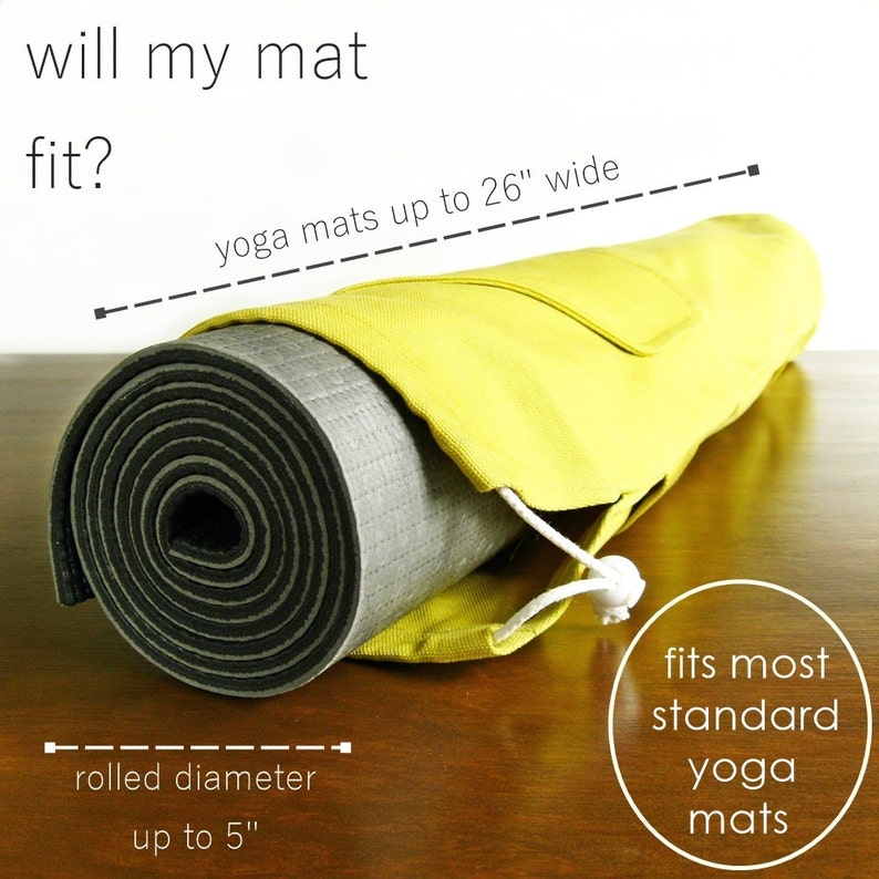 May include: A yellow yoga mat carrier with a drawstring closure. The carrier is designed to fit most standard yoga mats up to 26 inches wide and 5 inches in diameter. The text "will my mat fit?" is written at the top of the image. The text "yoga mats up to 26" wide" is written in a dashed line across the image. The text "rolled diameter up to 5" is written in a dashed line below the image. The text "fits most standard yoga mats" is written in a circle at the bottom of the image.