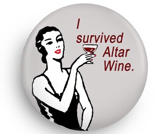 Funny Wine Fridge Magnet, I Survived Altar Magnet or Pinback, Housewarming Gift