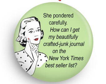 Junk Journal Crafter Humor on a Fridge Magnet, or Pinback! Can be personalized! Fun Small Giftable!