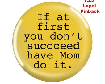 Funny Small Pinback-If at First you Don't Succeed. . .Fun Stocking Stuffer for Mom