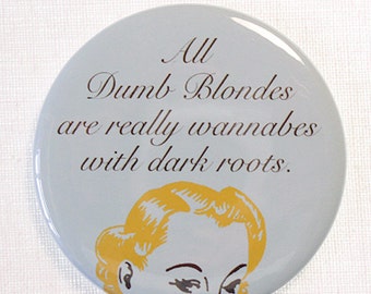 Funny Gift, Funny NoveltyFridge Magnet or Pinback Gift for True Blondes