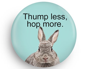 Funny Rabbit Quote Magnet or Pinback, Great Easter Basket Gift!