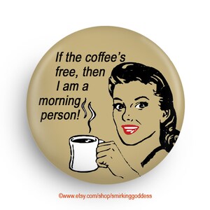 Funny Coffee Humor Fridge Magnet or Pinback, Stocking Stuffer Fun!