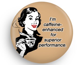 Funny Coffee Lover, Working Woman Fridge Magnet or Pinback, Stocking Filler for Coworker