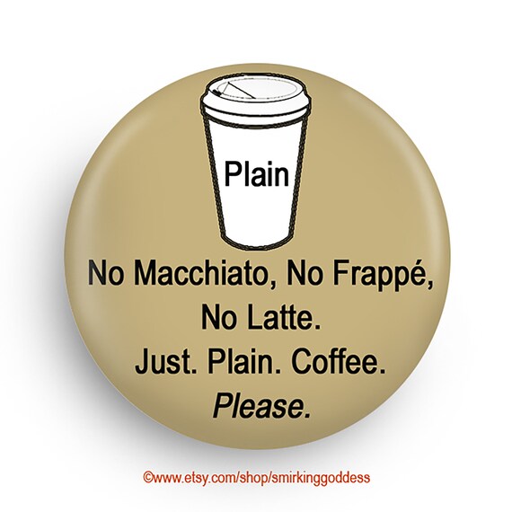 Funny Coffee Humor Fridge Magnet or Pinback Fun Stocking Stuffer