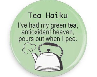 Funny Tea Fridge Magnet or Pinback, Tea Haiku Fridge Magnet or Pinback