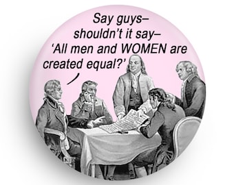 Funny Ironic Womens Rights Magnet or Pinback, Stocking Stuffer Gift!